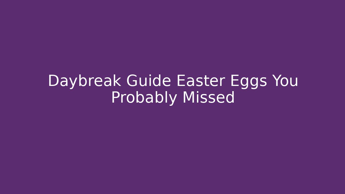 Daybreak Guide Easter Eggs You Probably Missed