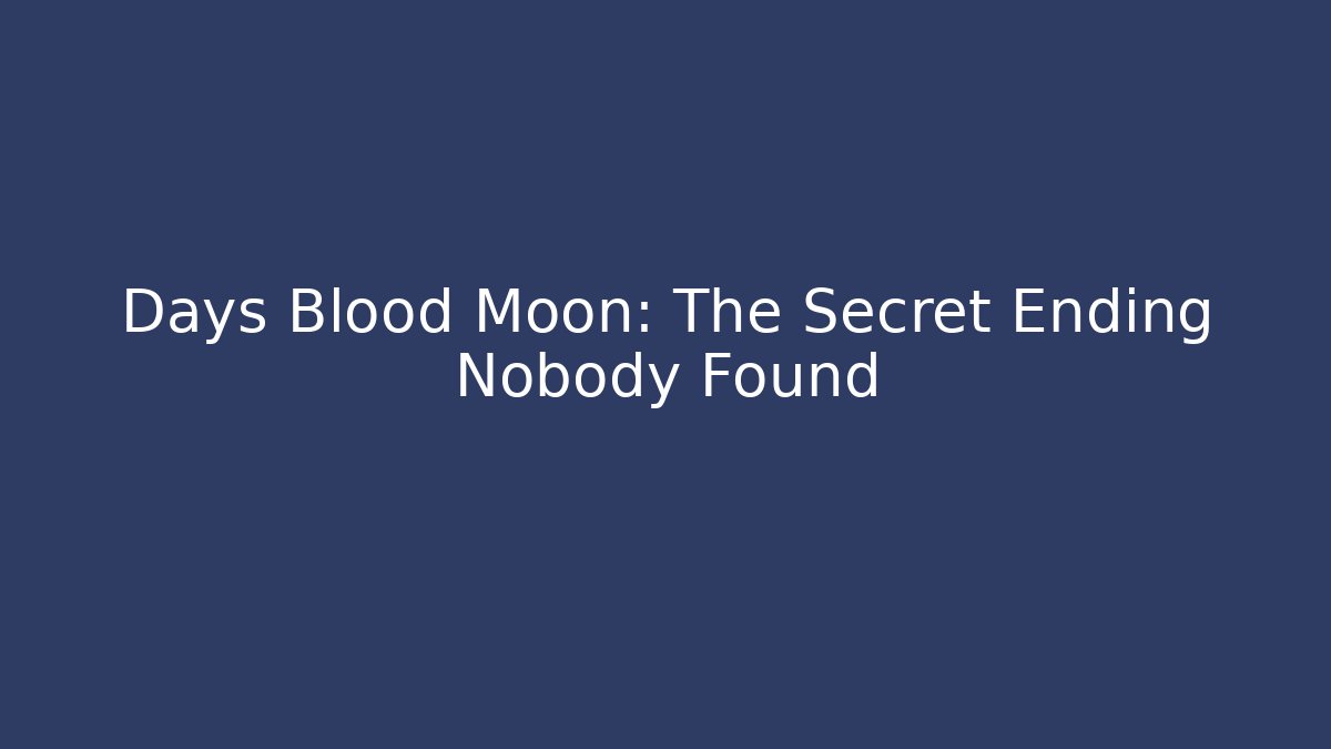 Days Blood Moon: The Secret Ending Nobody Found