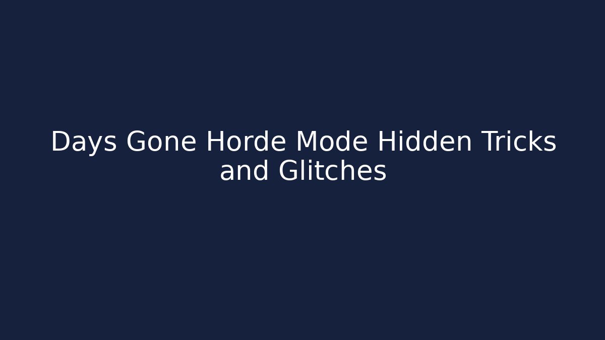 Days Gone Horde Mode Hidden Tricks and Glitches