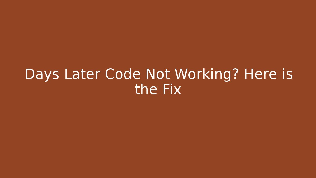 Days Later Code Not Working? Here is the Fix