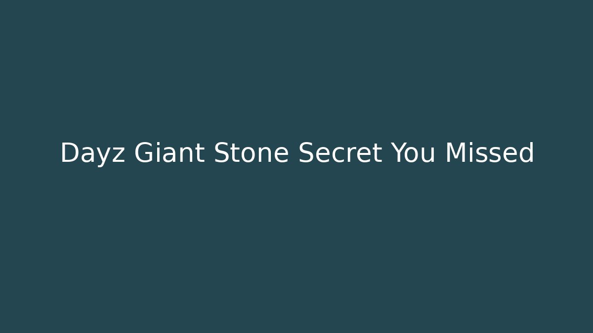 Dayz Giant Stone Secret You Missed