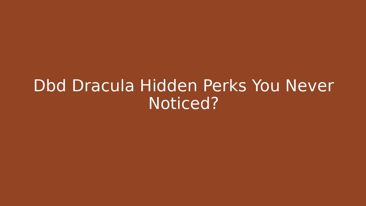 Dbd Dracula Hidden Perks You Never Noticed? - Celivion