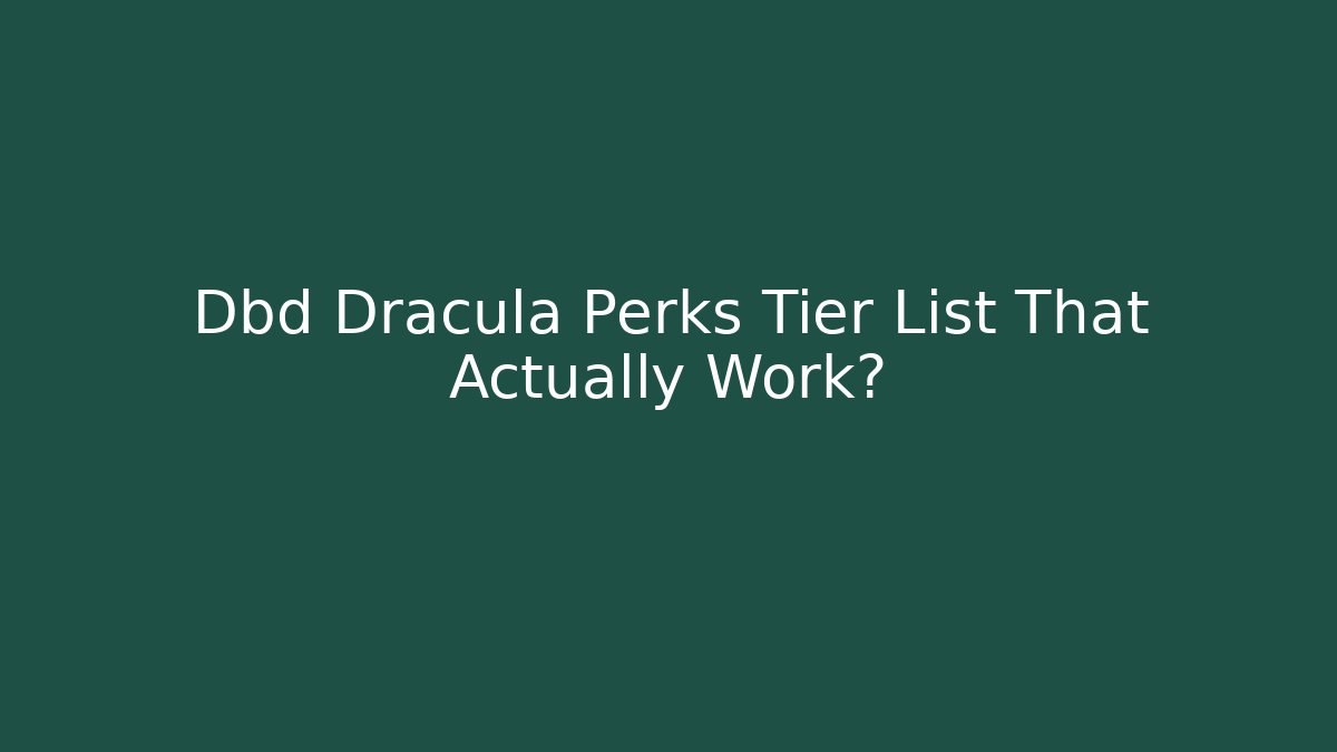 Dbd Dracula Perks Tier List That Actually Work?
