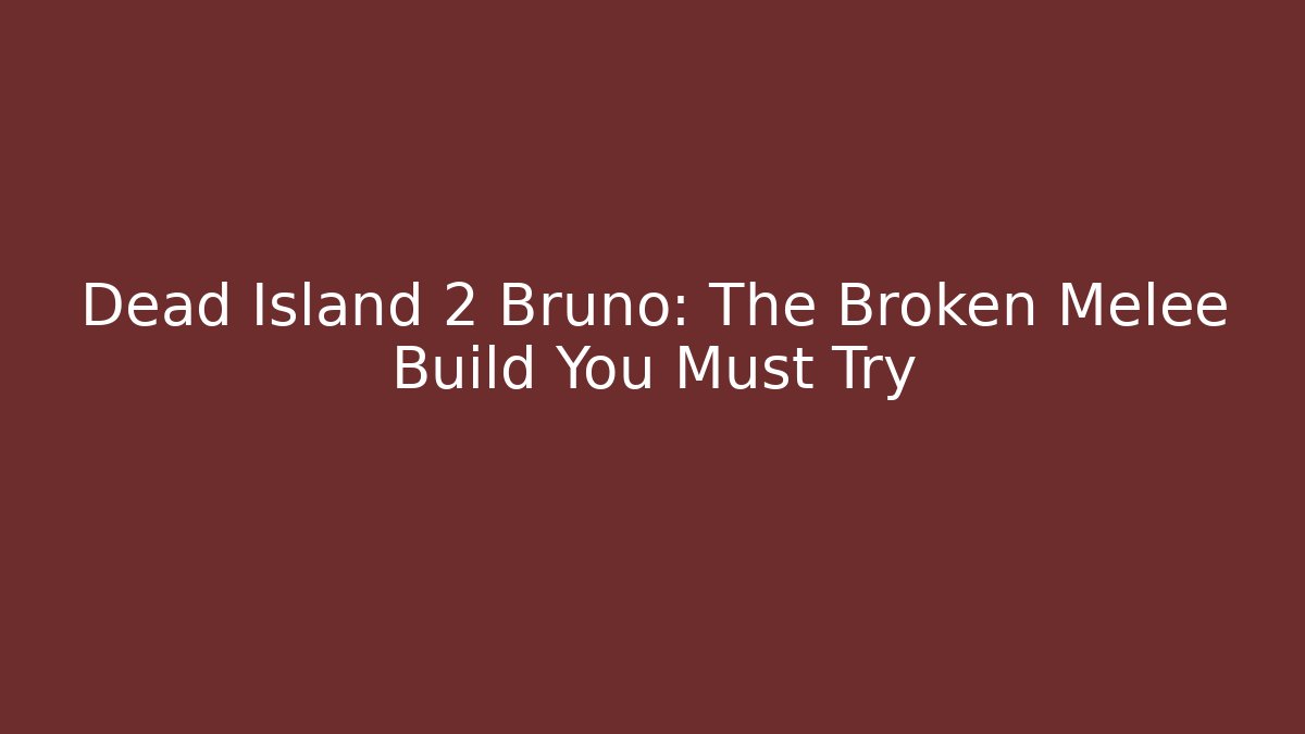 Dead Island 2 Bruno: The Broken Melee Build You Must Try