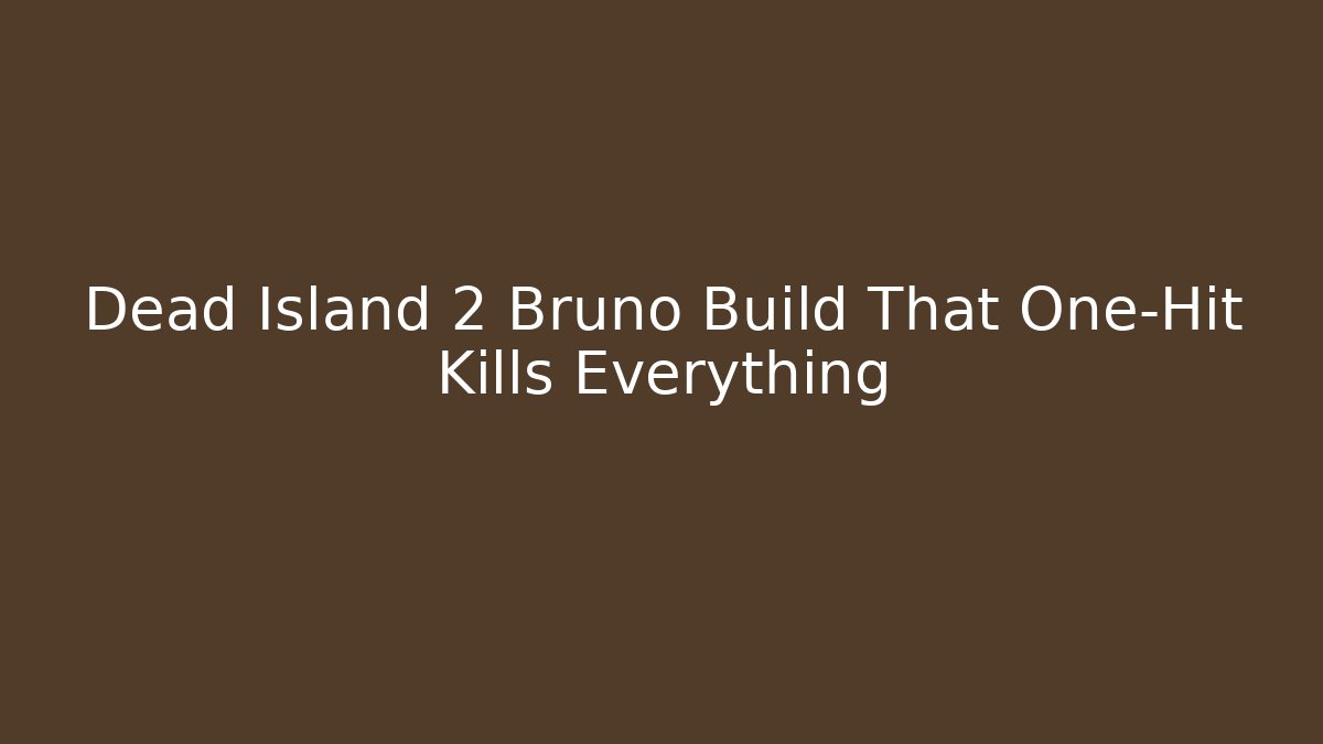 Dead Island 2 Bruno Build That One-Hit Kills Everything - Celivion