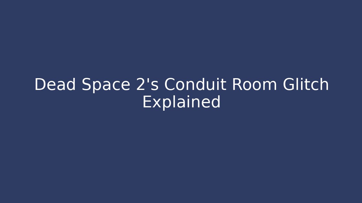 Dead Space 2's Conduit Room Glitch Explained