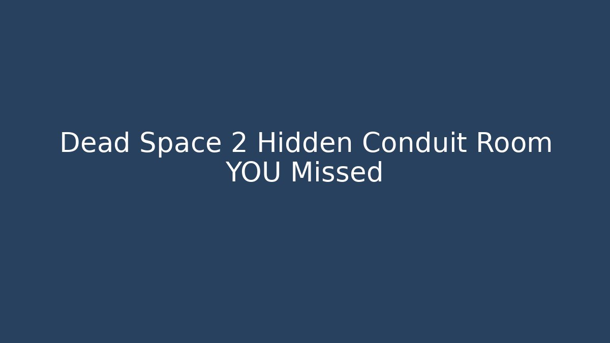 Dead Space 2 Hidden Conduit Room YOU Missed