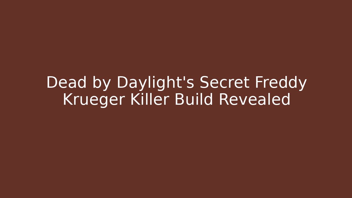 Dead by Daylight's Secret Freddy Krueger Killer Build Revealed