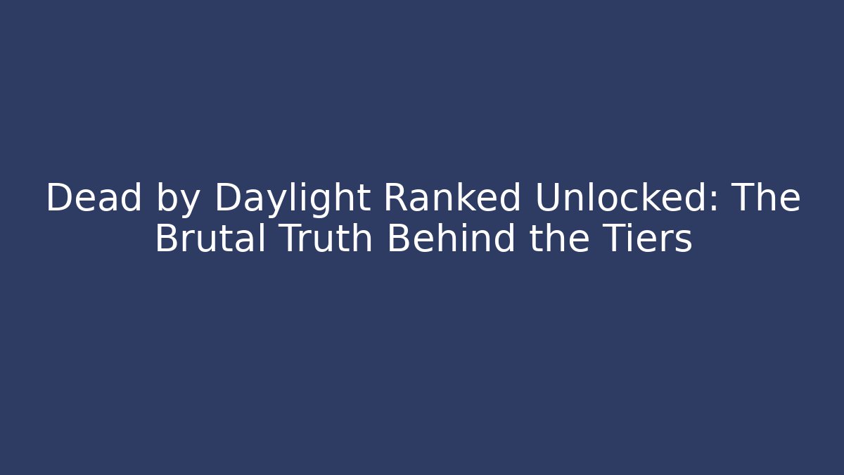 Dead by Daylight Ranked Unlocked: The Brutal Truth Behind the Tiers