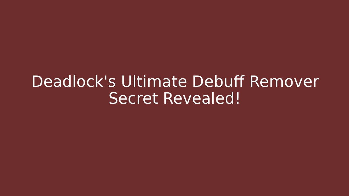 Deadlock's Ultimate Debuff Remover Secret Revealed! - Celivion