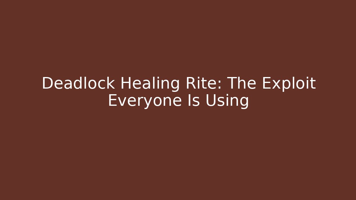 Deadlock Healing Rite: The Exploit Everyone Is Using
