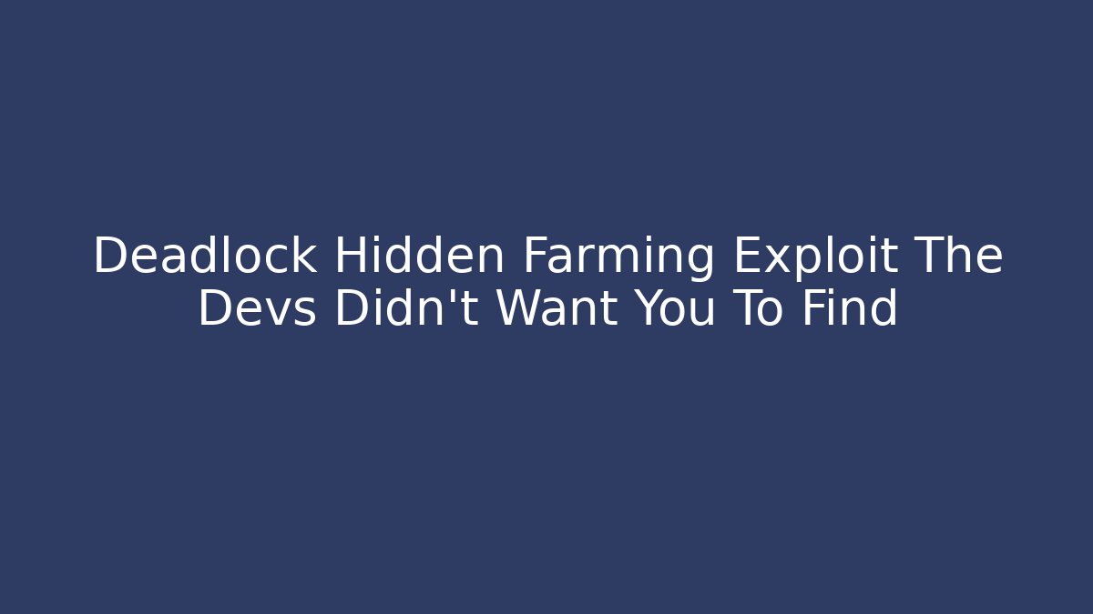 Deadlock Hidden Farming Exploit The Devs Didn't Want You To Find