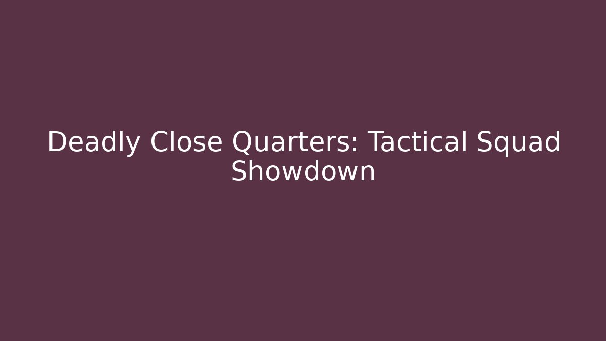 Deadly Close Quarters: Tactical Squad Showdown