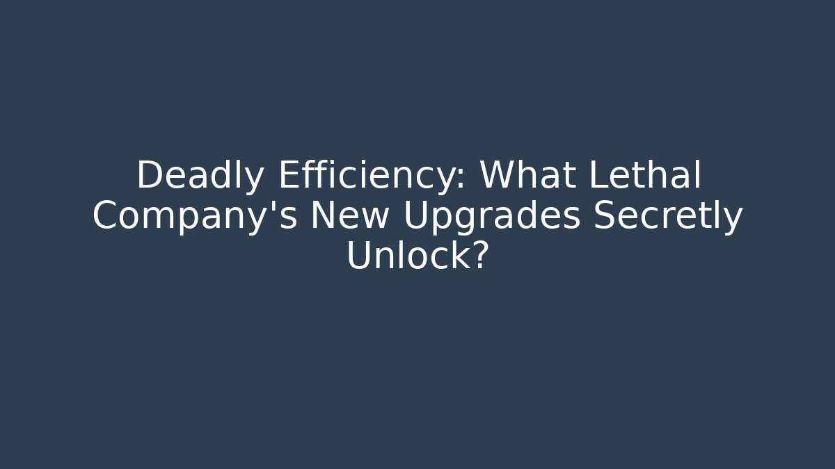 Deadly Efficiency: What Lethal Company’s New Upgrades Secretly Unlock?
