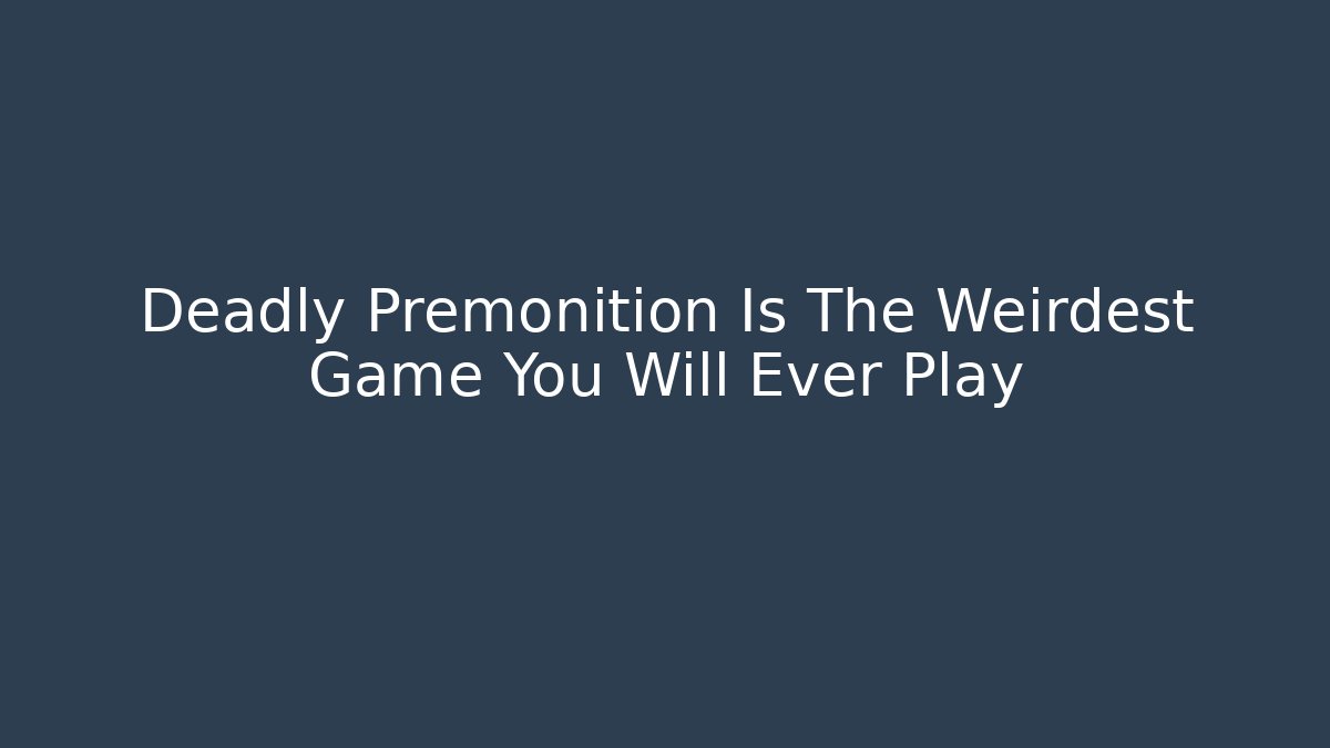 Deadly Premonition Is The Weirdest Game You Will Ever Play