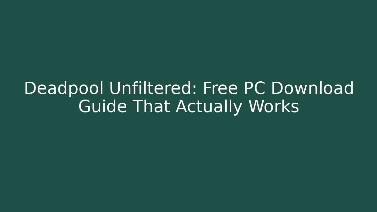 Deadpool Unfiltered: Free PC Download Guide That Actually Works