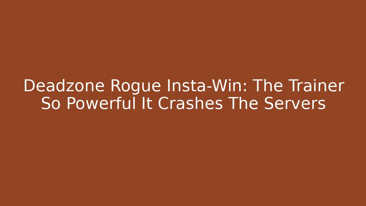 Deadzone Rogue Insta-Win: The Trainer So Powerful It Crashes The Servers