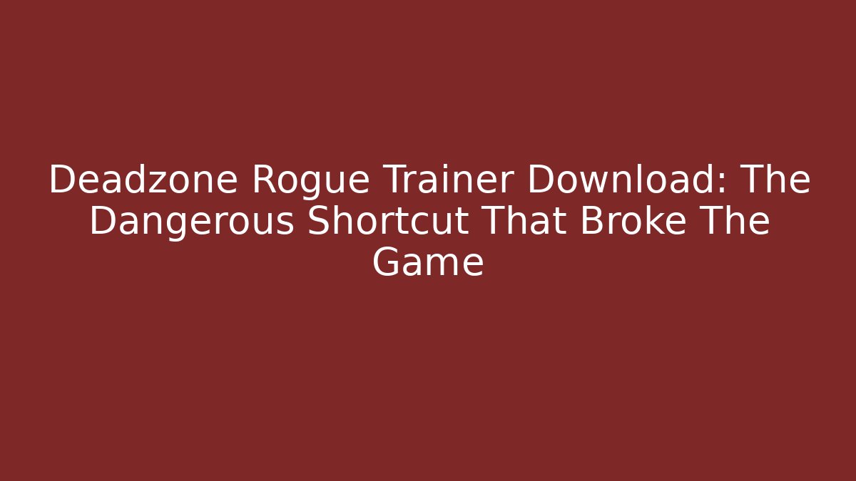Deadzone Rogue Trainer Download: The Dangerous Shortcut That Broke The Game