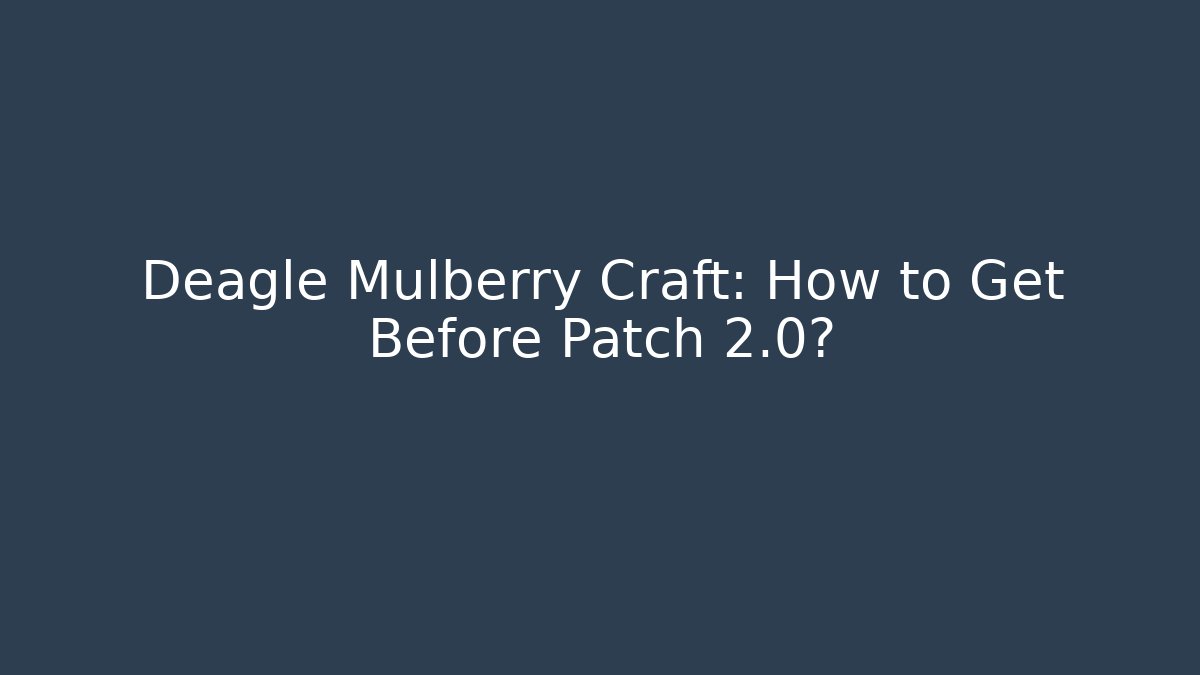 Deagle Mulberry Craft: How to Get Before Patch 2.0?