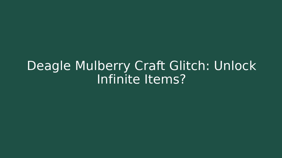 Deagle Mulberry Craft Glitch: Unlock Infinite Items?