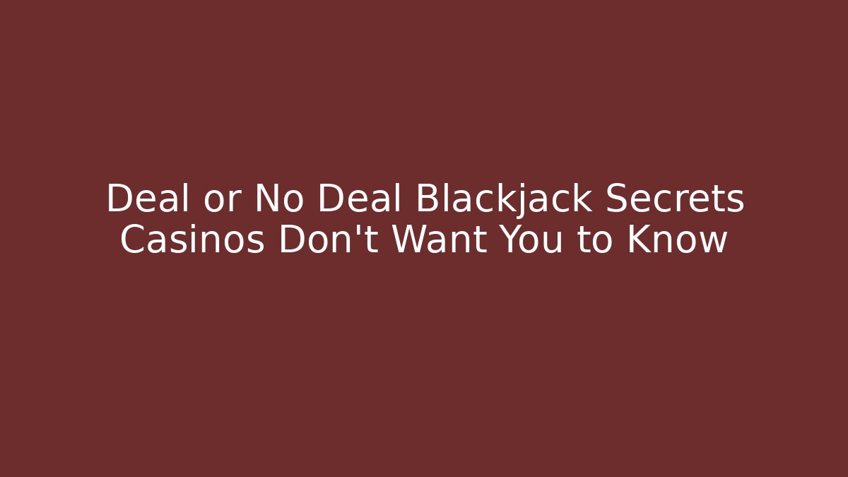 Deal or No Deal Blackjack Secrets Casinos Don't Want You to Know