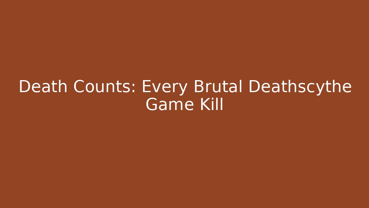 Death Counts: Every Brutal Deathscythe Game Kill