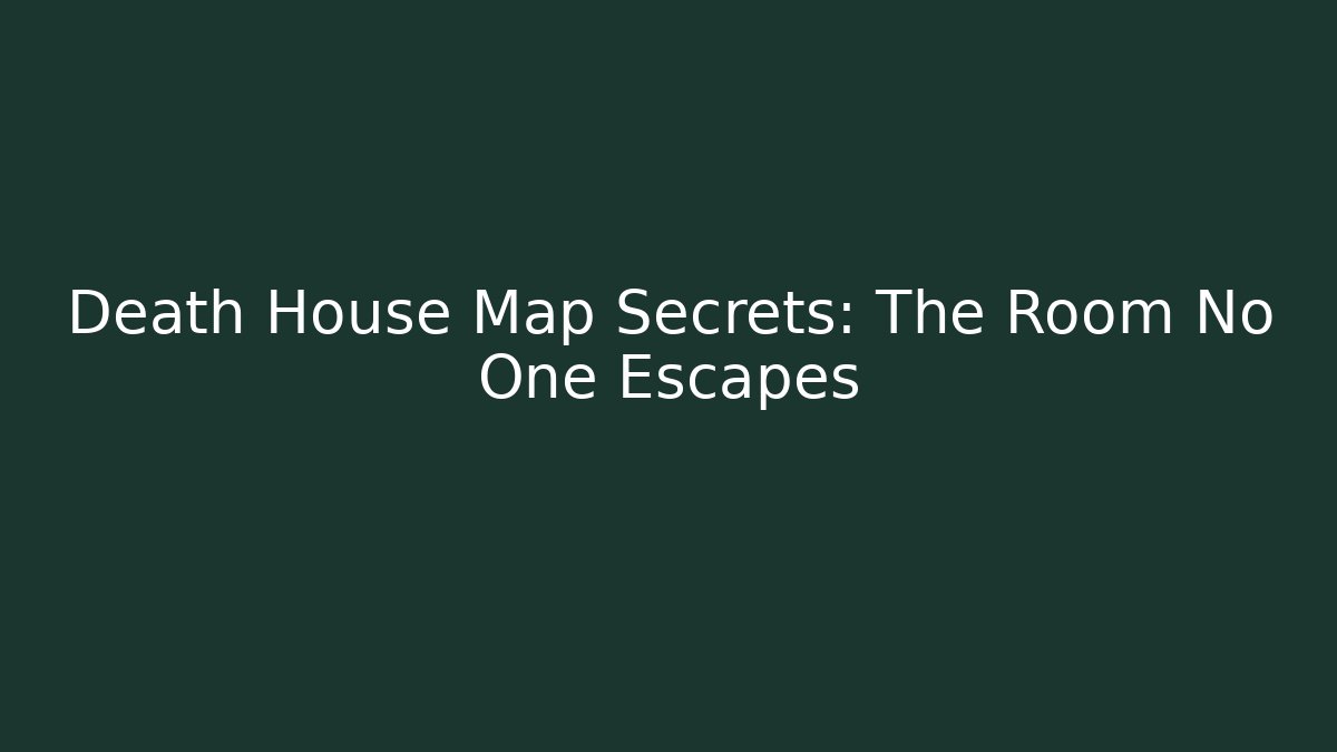 Death House Map Secrets: The Room No One Escapes
