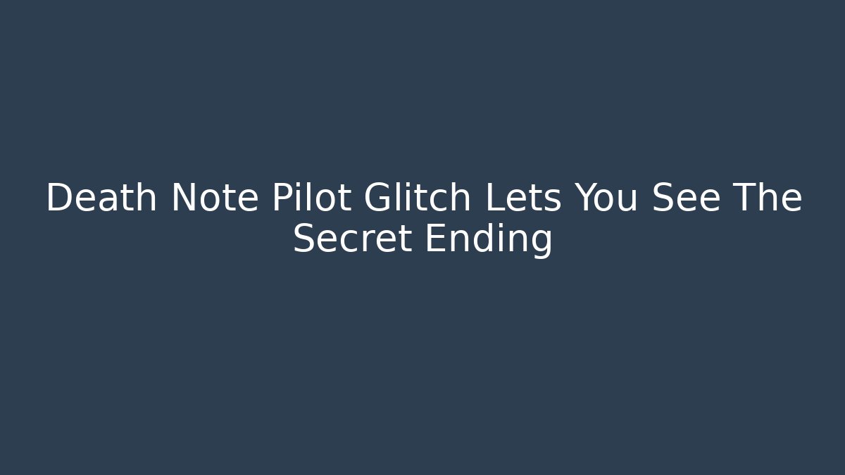 Death Note Pilot Glitch Lets You See The Secret Ending