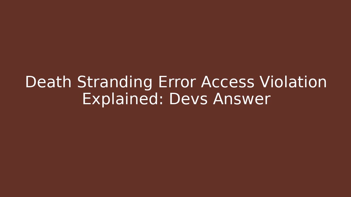 Death Stranding Error Access Violation Explained: Devs Answer