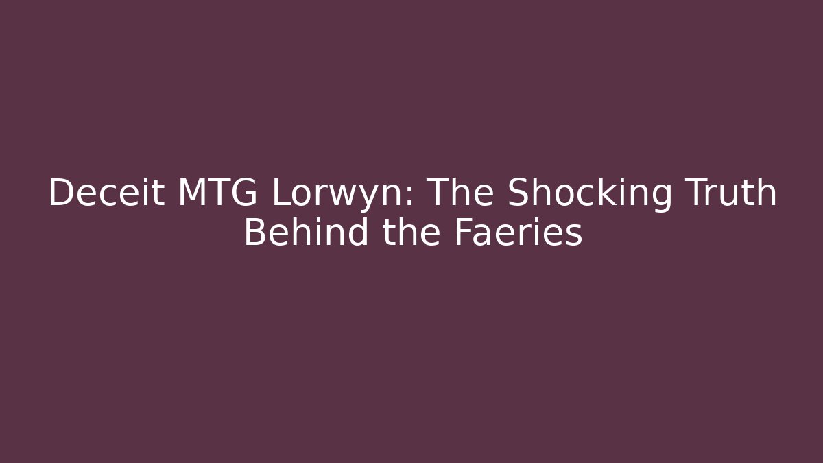Deceit MTG Lorwyn: The Shocking Truth Behind the Faeries - Celivion