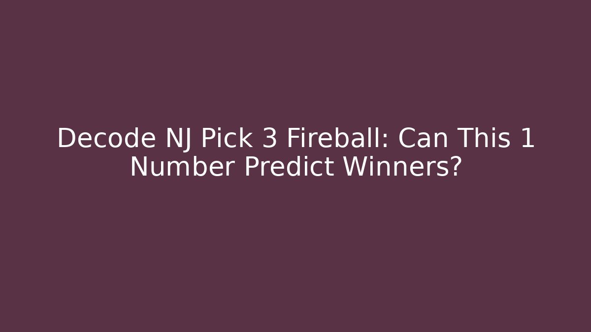Decode NJ Pick 3 Fireball: Can This 1 Number Predict Winners? - Celivion