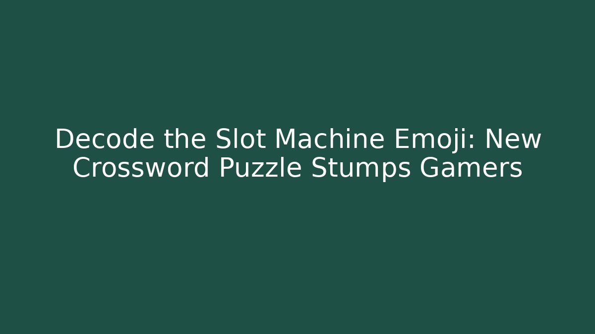 Decode the Slot Machine Emoji: New Crossword Puzzle Stumps Gamers