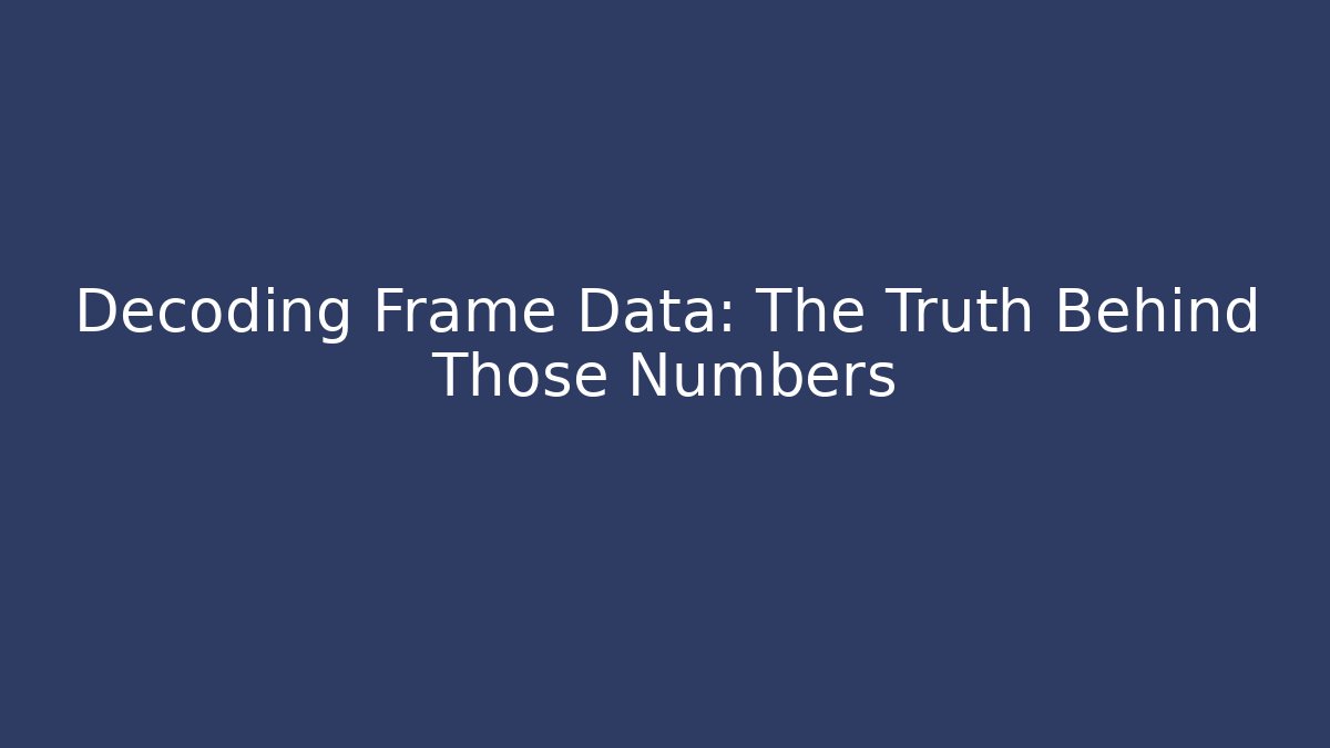 Decoding Frame Data: The Truth Behind Those Numbers - Celivion