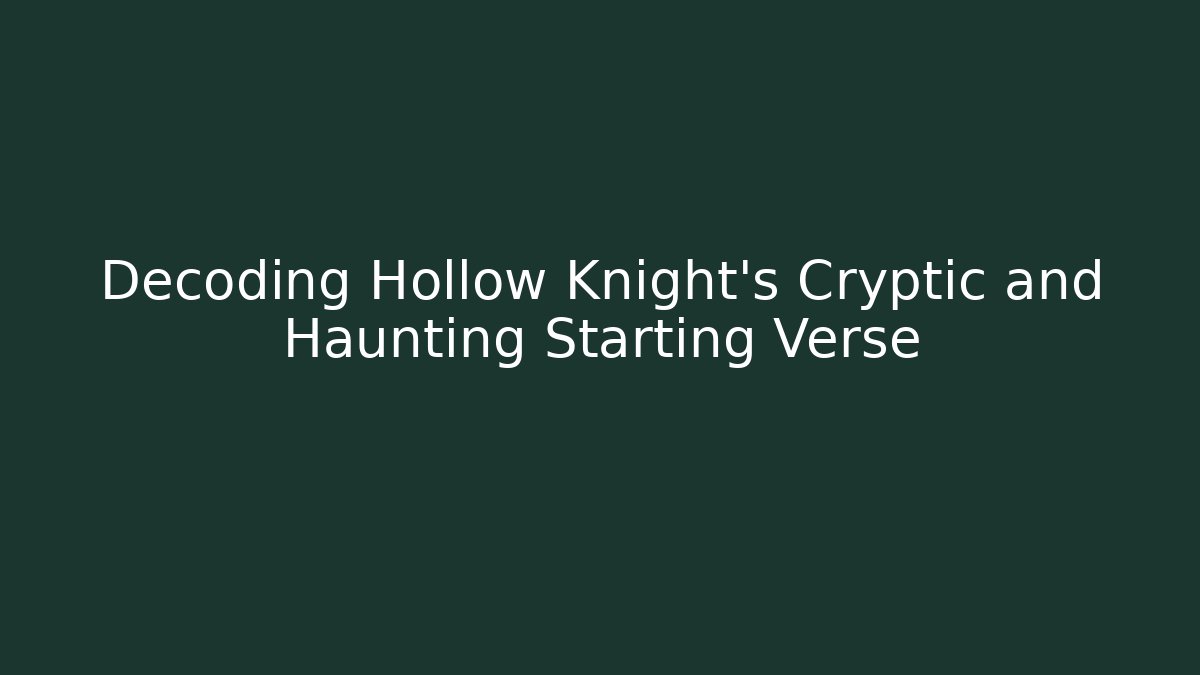 Decoding Hollow Knight’s Cryptic and Haunting Starting Verse