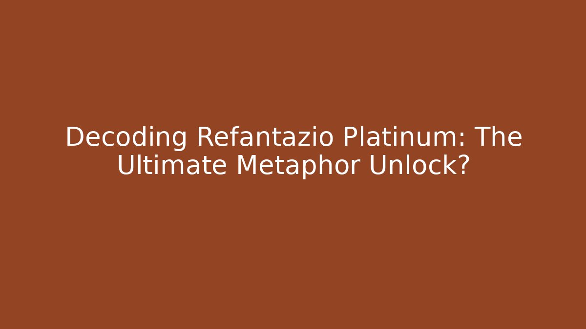 Decoding Refantazio Platinum: The Ultimate Metaphor Unlock?