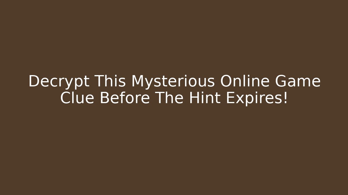 Decrypt This Mysterious Online Game Clue Before The Hint Expires!