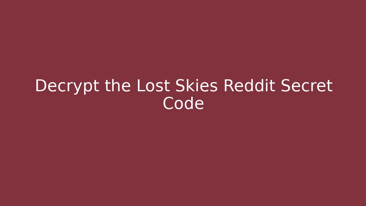 Decrypt the Lost Skies Reddit Secret Code