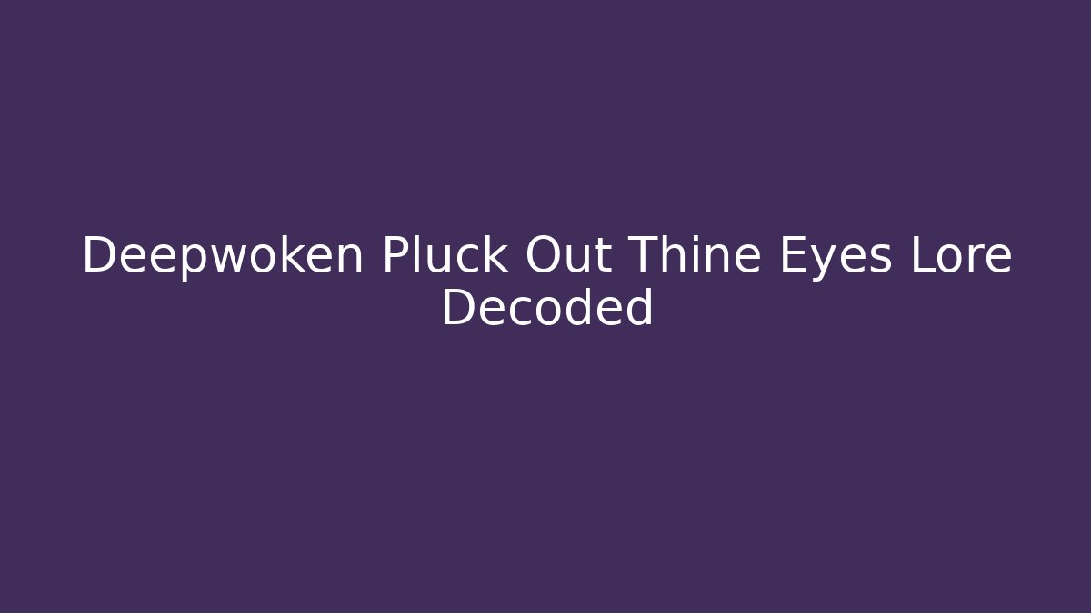 Deepwoken Pluck Out Thine Eyes Lore Decoded