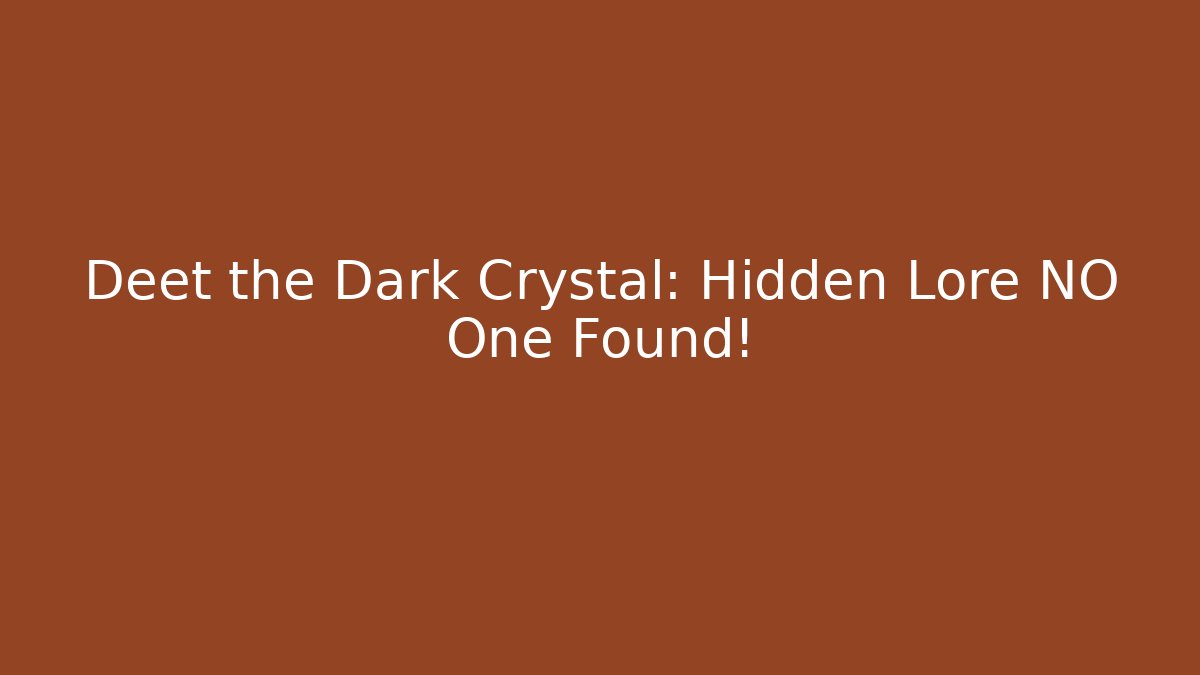Deet the Dark Crystal: Hidden Lore NO One Found!