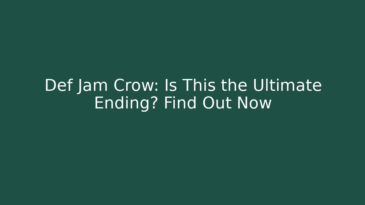 Def Jam Crow: Is This the Ultimate Ending? Find Out Now