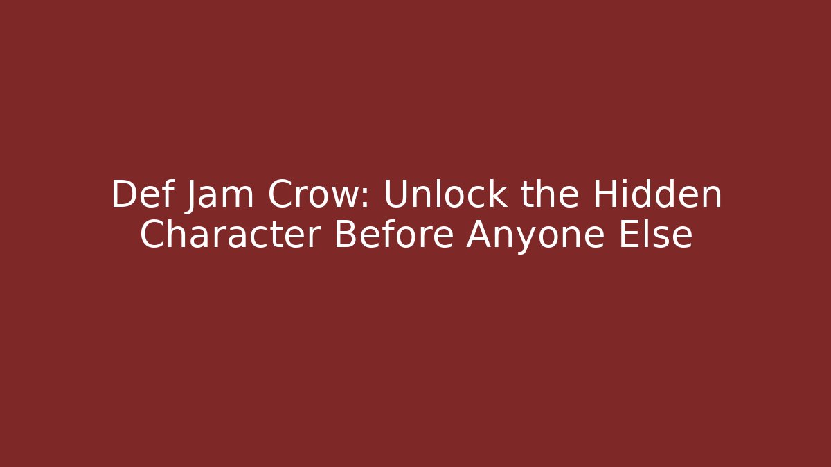Def Jam Crow: Unlock the Hidden Character Before Anyone Else