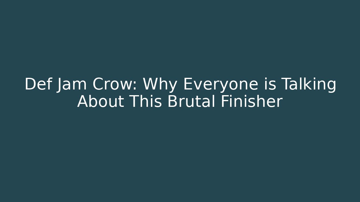 Def Jam Crow: Why Everyone is Talking About This Brutal Finisher