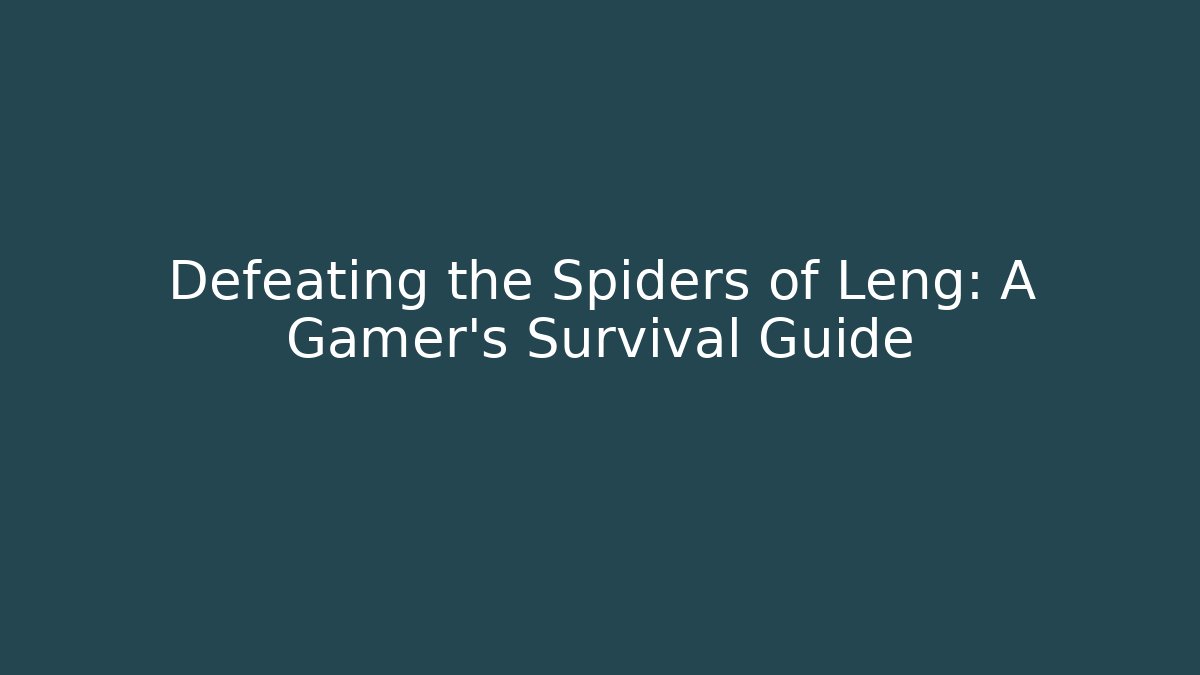 Defeating the Spiders of Leng: A Gamer's Survival Guide - Celivion