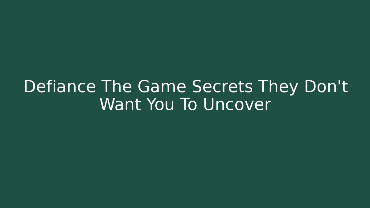 Defiance The Game Secrets They Don't Want You To Uncover