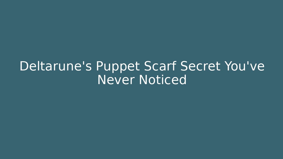 Deltarune’s Puppet Scarf Secret You’ve Never Noticed
