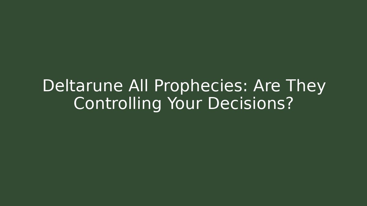 Deltarune All Prophecies: Are They Controlling Your Decisions? - Celivion