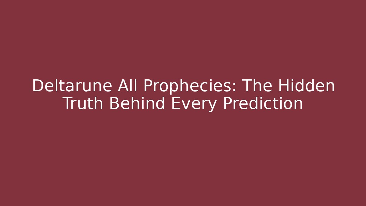 Deltarune All Prophecies: The Hidden Truth Behind Every Prediction