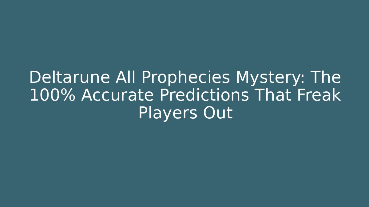 Deltarune All Prophecies Mystery: The 100% Accurate Predictions That Freak Players Out