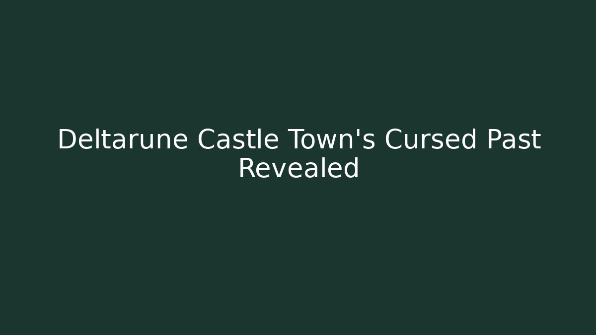 Deltarune Castle Town's Cursed Past Revealed