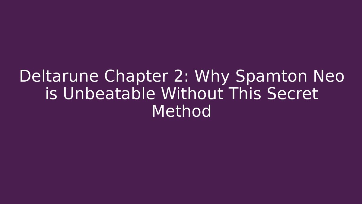 Deltarune Chapter 2: Why Spamton Neo is Unbeatable Without This Secret Method - Celivion